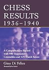 Chess Results, 1936-1940: A Comprehensive Record with 990 Tournament Crosstables and 125 Match Scores