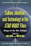 Culture, Identities and Technology in the Star Wars Films: Essays on the Two Trilogies (Critical Explorations in Science Fiction and Fantasy)