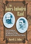 The Jones-Imboden Raid: The Confederate Attempt to Destroy the Baltimore & Ohio Railroad and Retake West Virginia