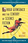 Hugo Gernsback and the Century of Science Fiction (Critical Explorations in Science Fiction and Fantasy)