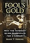 Fool's Gold: Why the Internet Is No Substitute for a Library