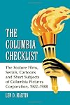 The Columbia Checklist: The Feature Films, Serials, Cartoons and Short Subjects of Columbia Pictures Corporation, 1922-1988