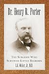 Dr. Henry R. Porter : the surgeon who survived Little Bighorn