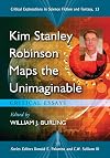 Kim Stanley Robinson Maps the Unimaginable: Critical Essays (Critical Explorations in Science Fiction and Fantasy)