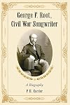George F. Root, Civil War Songwriter: A Biography