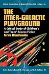 The Inter-Galactic Playground: A Critical Study of Children's and Teens' Science Fiction (Critical Explorations in Science Fiction and Fantasy)