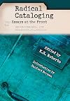 Radical Cataloging: Essays at the Front