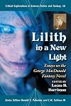 Lilith in a New Light: Essays on the George Macdonald Fantasy Novel (Critical Explorations in Science Fiction and Fantasy)