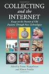Collecting and the Internet: Essays on the Pursuit of Old Passions Through New Technologies