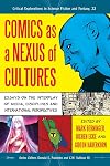 Comics as a Nexus of Cultures: Essays on the Interplay of Media, Disciplines and International Perspectives (Critical Explorations in Science Fiction and Fantasy)