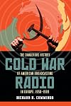 Cold War Radio: The Dangerous History of American Broadcasting in Europe, 1950-1989