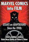 Marvel Comics Into Film: Essays on Adaptations Since the 1940s