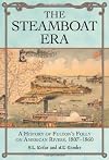 The Steamboat Era: A History of Fulton's Folly on American Rivers, 1807-1860