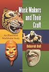 Mask Makers and Their Craft: An Illustrated Worldwide Study