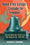 Radio Free Europe's "Crusade for Freedom": Rallying Americans Behind Cold War Broadcasting, 1950-1960