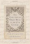 The evolution of organ music in the 17th century a study of European styles