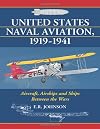 United States Naval Aviation, 1919-1941: Aircraft, Airships and Ships Between the Wars