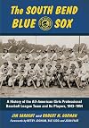 The South Bend Blue Sox a history of the all-American girls professional baseball league team and its players, 1943-1954