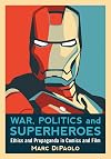 War, Politics and Superheroes: Ethics and Propaganda in Comics and Film
