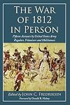The War of 1812 in Person: Fifteen Accounts by United States Army Regulars, Volunteers and Militiamen
