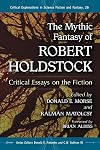 The Mythic Fantasy of Robert Holdstock: Critical Essays on the Fiction (Critical Explorations in Science Fiction and Fantasy)