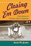 Closing 'Em Down: Final Games at Thirteen Classic Ballparks