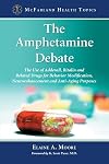 The Amphetamine Debate: The Use of Adderall, Ritalin and Related Drugs for Behavior Modification, Neuroenhancement and Anti-Aging Purposes (McFarland Health Topics)