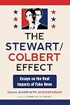 The Stewart / Colbert Effect: Essays on the Real Impacts of Fake News