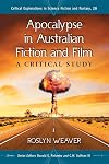 Apocalypse in Australian Fiction and Film: A Critical Study (Critical Explorations in Science Fiction and Fantasy)