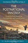 The Postnational Fantasy: Essays on Postcolonialism, Cosmopolitics and Science Fiction (Critical Explorations in Science Fiction and Fantasy)