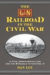 The L&N Railroad in the Civil War: A Vital North-South Link and the Struggle to Control It