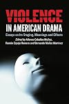 Violence in American drama essays on its staging, meanings and effects