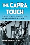 The Capra Touch: A Study of the Director's Hollywood Classics and War Documentaries, 1934-1945