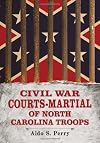 Civil War Courts-Martial of North Carolina Troops