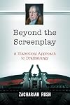 Beyond the Screenplay: A Dialectical Approach to Dramaturgy
