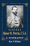 General Abner M. Perrin, C.S.A.: A Biography