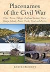 Placenames of the Civil War: Cities, Towns, Villages, Railroad Stations, Forts, Camps, Islands, Rivers, Creeks, Fords and Ferries
