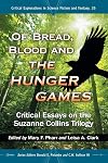 Of Bread, Blood and the Hunger Games: Critical Essays on the Suzanne Collins Trilogy (Critical Explorations in Science Fiction and Fantasy)
