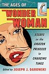 The Ages of Wonder Woman: Essays on the Amazon Princess in Changing Times