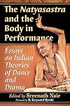 The Natyasastra and the Body in Performance: Essays on the Ancient Text