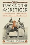 Tracking the Weretiger: Supernatural Man-Eaters of India, China and Southeast Asia