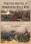 Thirteen Months at Manassas / Bull Run: The Two Battles and the Confederate and Union Occupations