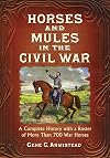 Horses and Mules in the Civil War: A Complete History with a Roster of More Than 700 War Horses