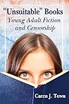 "Unsuitable" books : young adult fiction and censorship