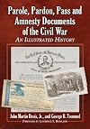 Parole, Pardon, Pass and Amnesty Documents of the Civil War: An Illustrated History