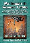 War Imagery in Women's Textiles: An International Study of Weaving, Knitting, Sewing, Quilting, Rug Making and Other Fabric Arts