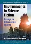 Environments in Science Fiction: Essays on Alternative Spaces (Critical Explorations in Science Fiction and Fantasy)