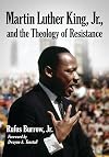 Martin Luther King, Jr., and the Theology of Resistance