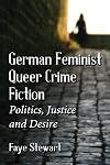 German Feminist Queer Crime Fiction : Politics, Justice and Desire