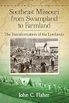 Southeast Missouri from Swampland to Farmland: The Transformation of the Lowlands